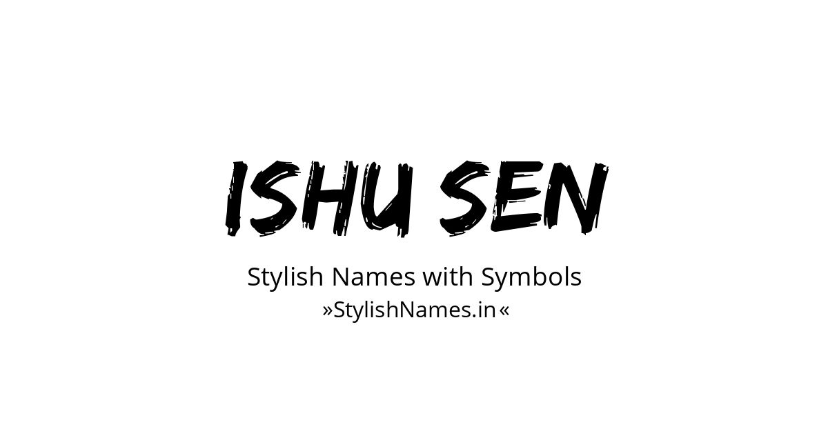 Ishu Sen stylish names